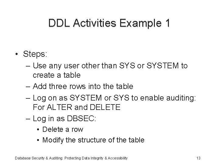 DDL Activities Example 1 • Steps: – Use any user other than SYS or