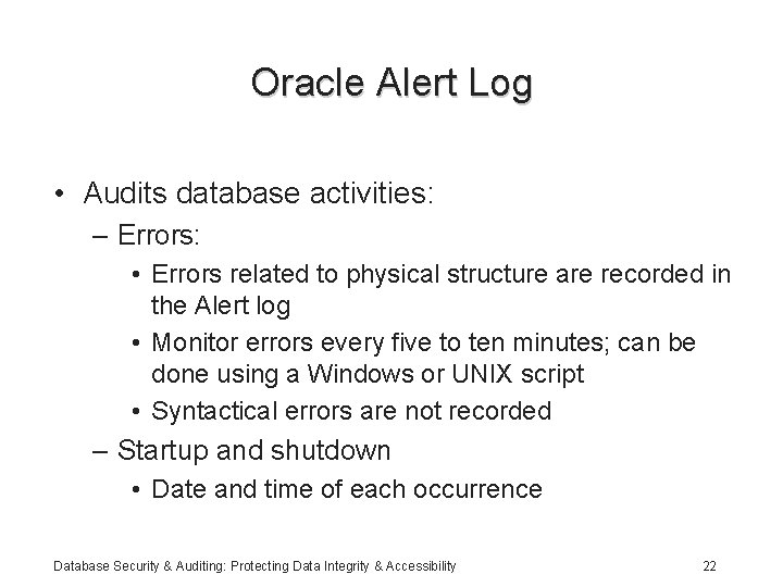Oracle Alert Log • Audits database activities: – Errors: • Errors related to physical