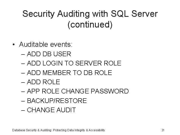 Security Auditing with SQL Server (continued) • Auditable events: – ADD DB USER –