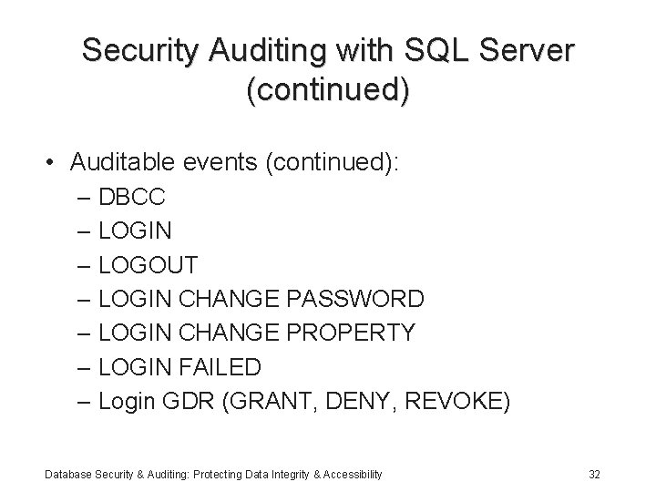 Security Auditing with SQL Server (continued) • Auditable events (continued): – DBCC – LOGIN