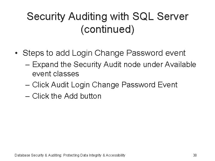 Security Auditing with SQL Server (continued) • Steps to add Login Change Password event