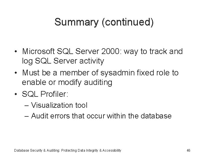 Summary (continued) • Microsoft SQL Server 2000: way to track and log SQL Server