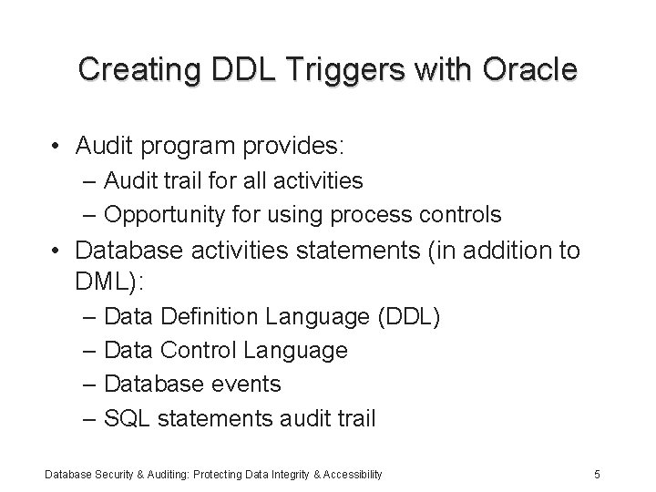 Creating DDL Triggers with Oracle • Audit program provides: – Audit trail for all