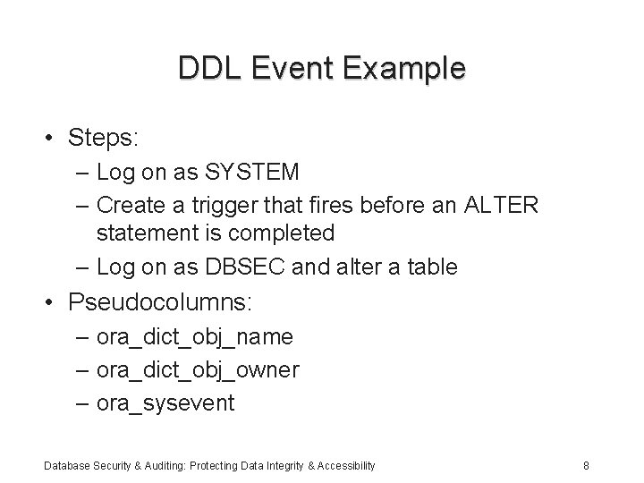 DDL Event Example • Steps: – Log on as SYSTEM – Create a trigger