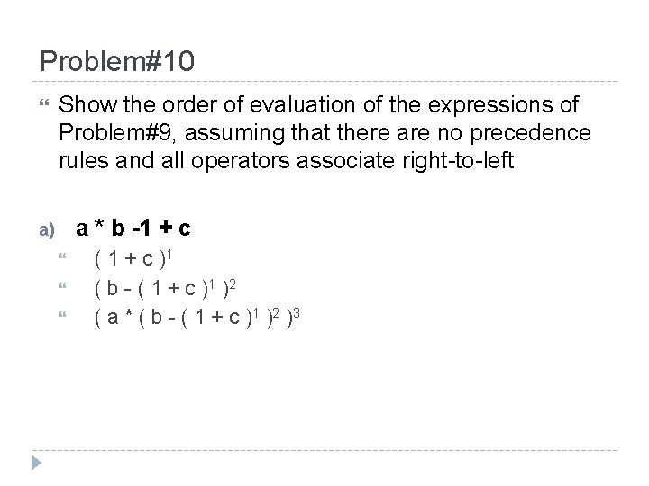 Problem#10 Show the order of evaluation of the expressions of Problem#9, assuming that there