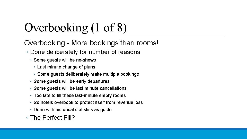 Overbooking (1 of 8) Overbooking - More bookings than rooms! ◦ Done deliberately for