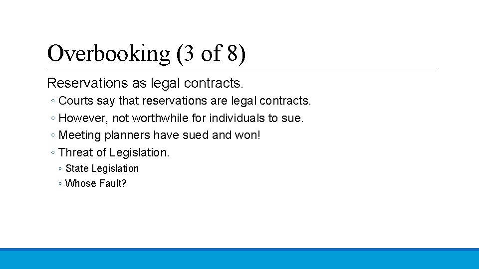 Overbooking (3 of 8) Reservations as legal contracts. ◦ Courts say that reservations are