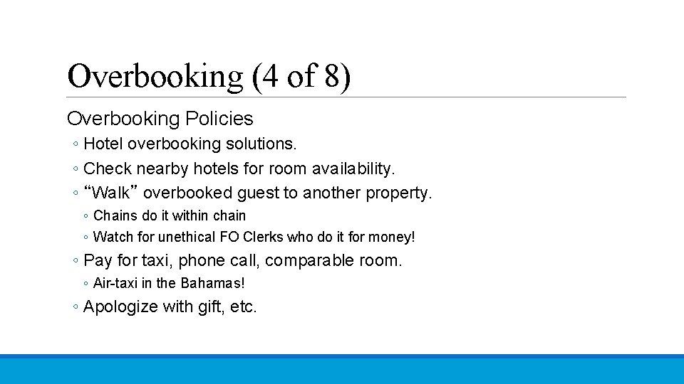 Overbooking (4 of 8) Overbooking Policies ◦ Hotel overbooking solutions. ◦ Check nearby hotels