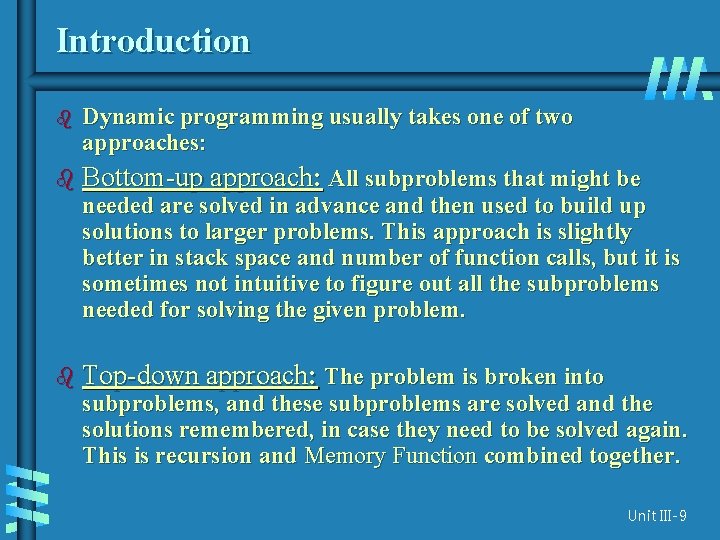 Introduction Dynamic programming usually takes one of two approaches: b Bottom-up approach: All subproblems