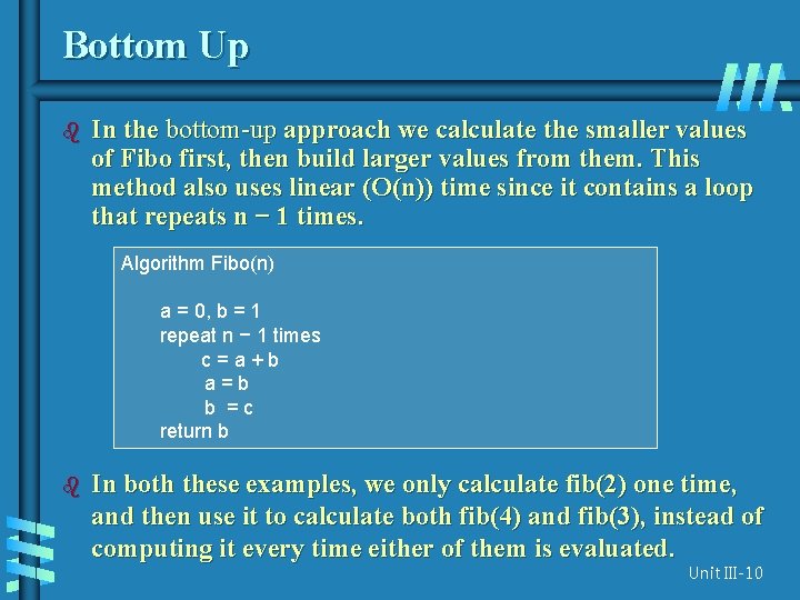 Bottom Up b In the bottom-up approach we calculate the smaller values of Fibo