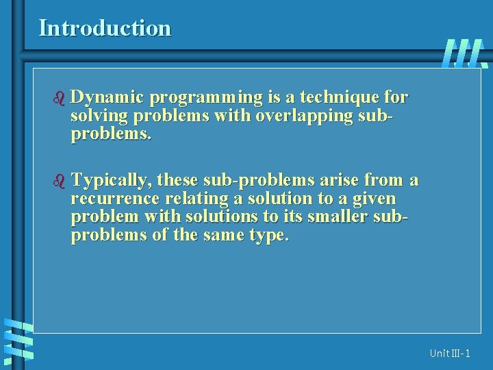 Introduction b Dynamic programming is a technique for solving problems with overlapping subproblems. b