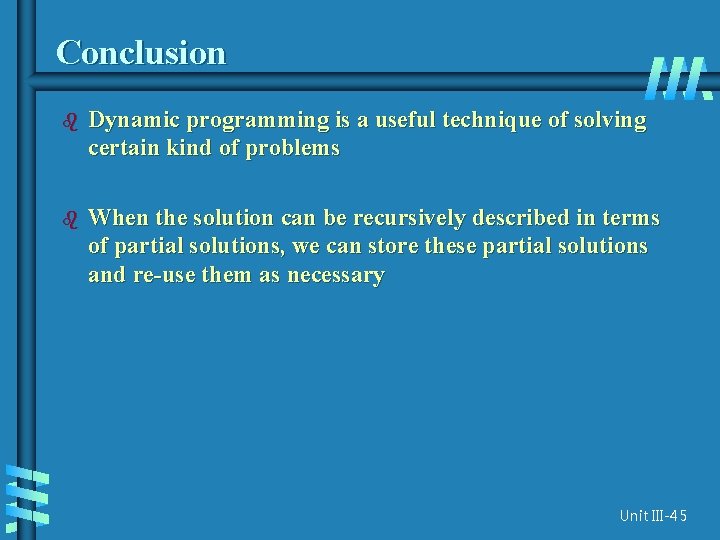 Conclusion b Dynamic programming is a useful technique of solving certain kind of problems