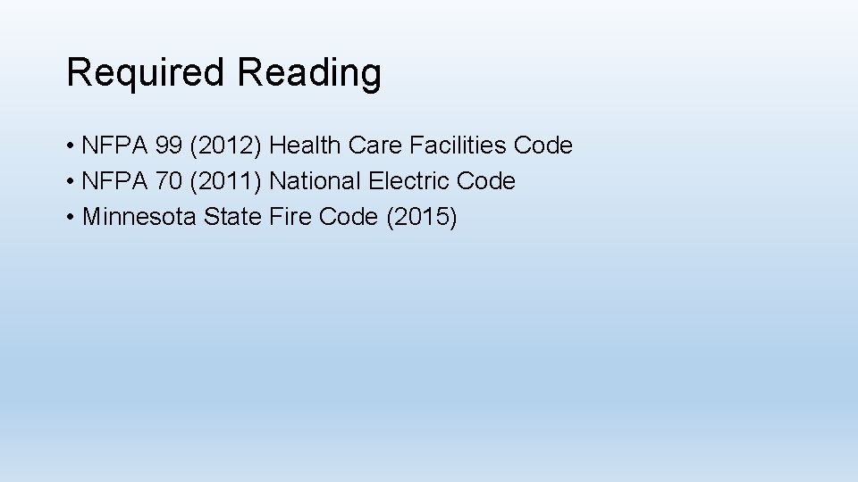 Required Reading • NFPA 99 (2012) Health Care Facilities Code • NFPA 70 (2011)