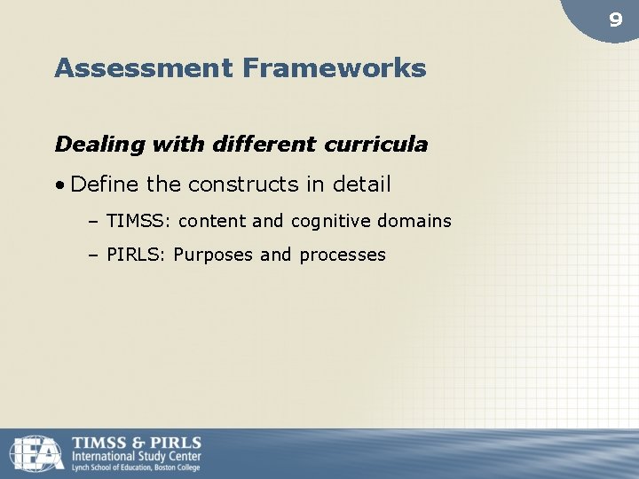 9 Assessment Frameworks Dealing with different curricula • Define the constructs in detail –