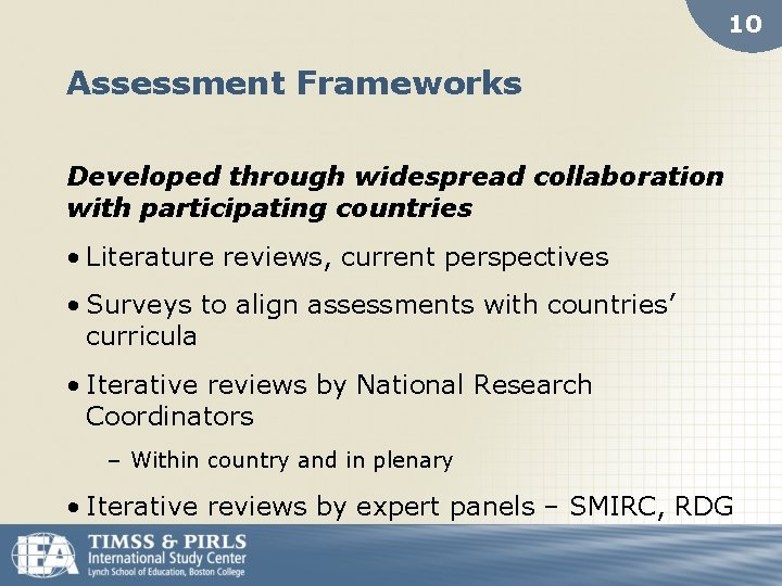10 Assessment Frameworks Developed through widespread collaboration with participating countries • Literature reviews, current