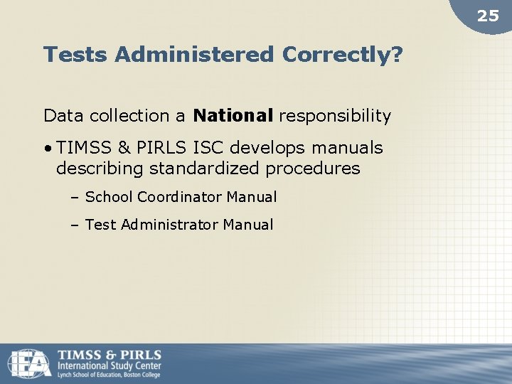 25 Tests Administered Correctly? Data collection a National responsibility • TIMSS & PIRLS ISC