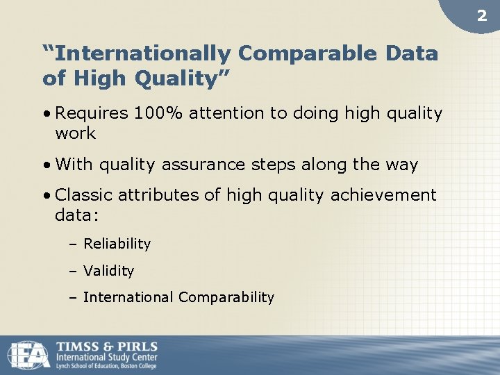 2 “Internationally Comparable Data of High Quality” • Requires 100% attention to doing high