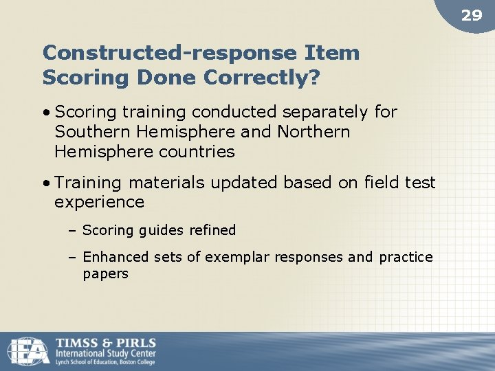 29 Constructed-response Item Scoring Done Correctly? • Scoring training conducted separately for Southern Hemisphere