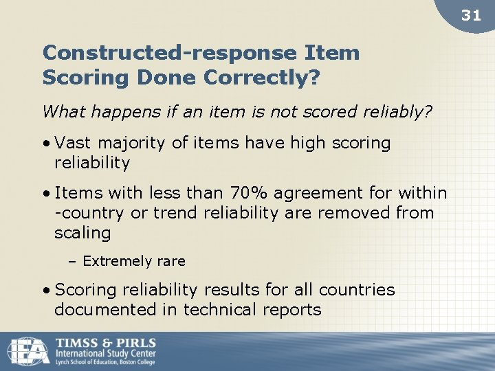 31 Constructed-response Item Scoring Done Correctly? What happens if an item is not scored