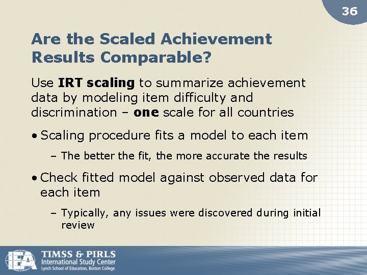 36 Are the Scaled Achievement Results Comparable? Use IRT scaling to summarize achievement data