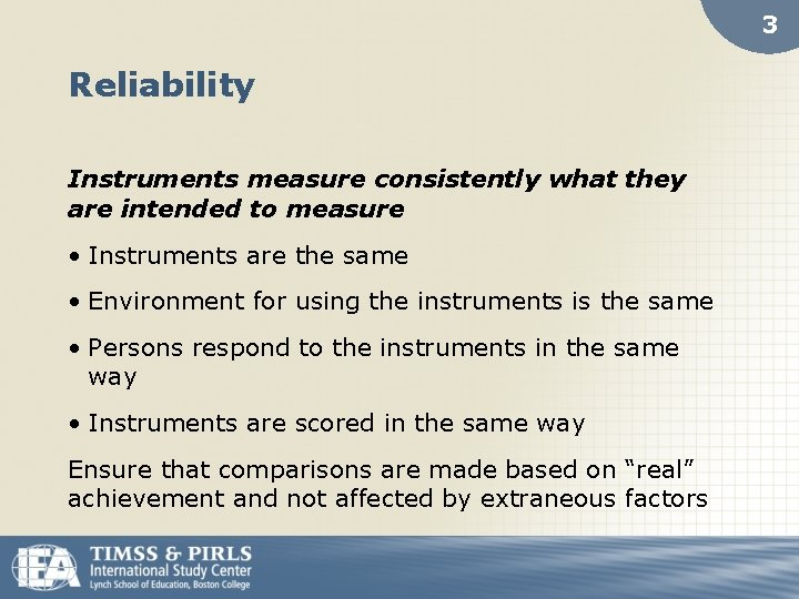 3 Reliability Instruments measure consistently what they are intended to measure • Instruments are