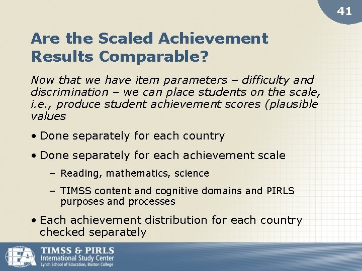 41 Are the Scaled Achievement Results Comparable? Now that we have item parameters –