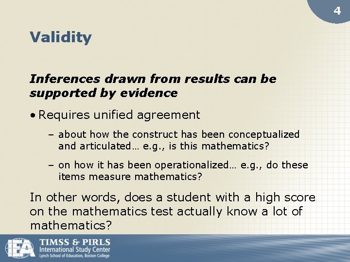 4 Validity Inferences drawn from results can be supported by evidence • Requires unified