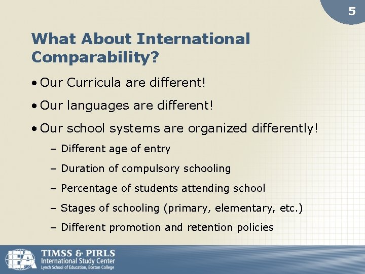 5 What About International Comparability? • Our Curricula are different! • Our languages are