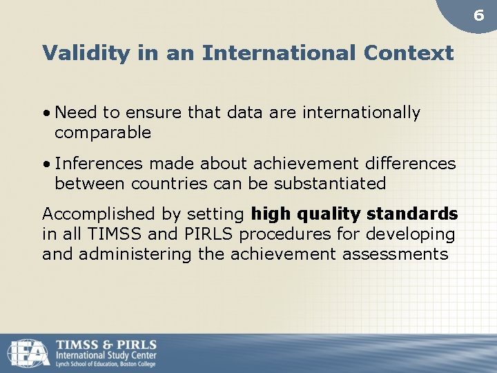 6 Validity in an International Context • Need to ensure that data are internationally