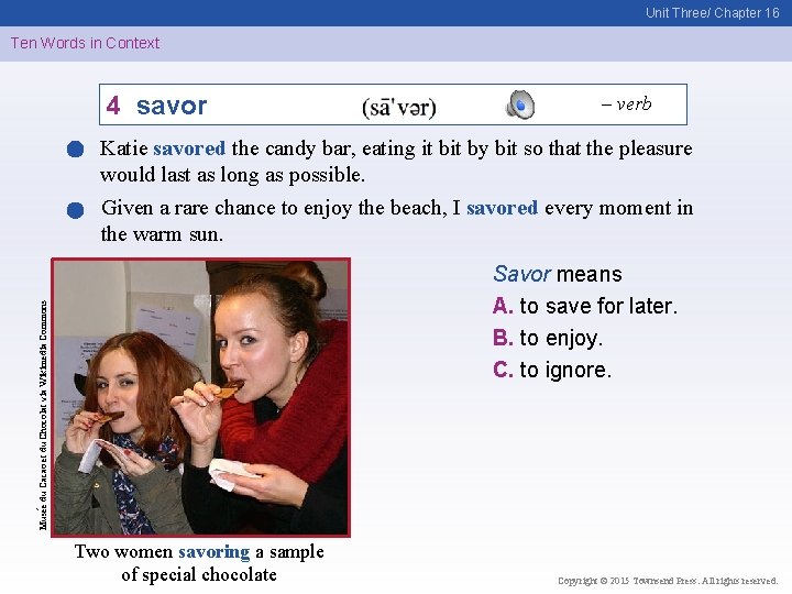 Unit Three/ Chapter 16 Ten Words in Context 4 savor – verb Katie savored