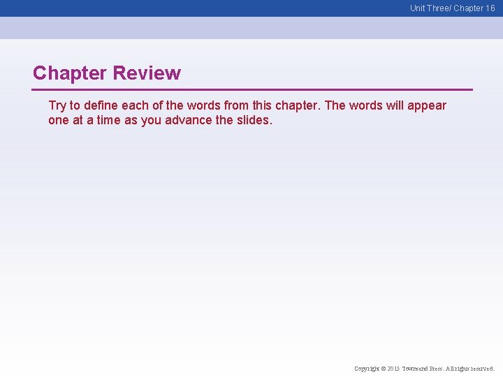 Unit Three/ Chapter 16 Chapter Review Try to define each of the words from