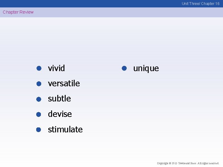 Unit Three/ Chapter 16 Chapter Review vivid unique versatile subtle devise stimulate Copyright ©