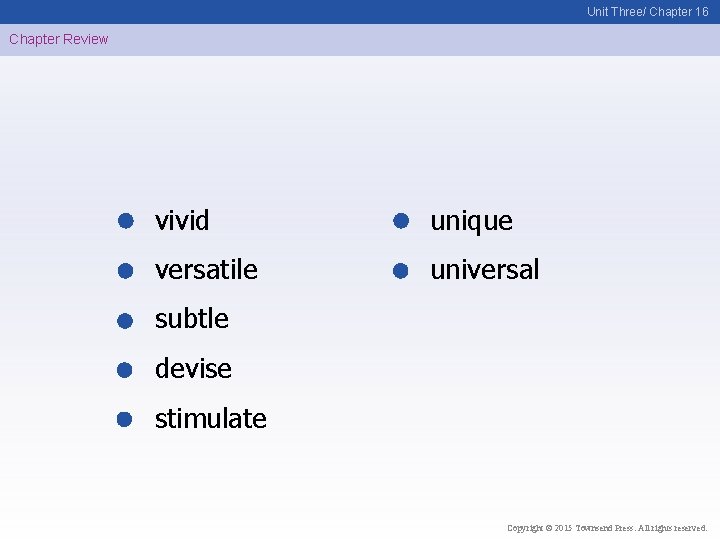 Unit Three/ Chapter 16 Chapter Review vivid unique versatile universal subtle devise stimulate Copyright