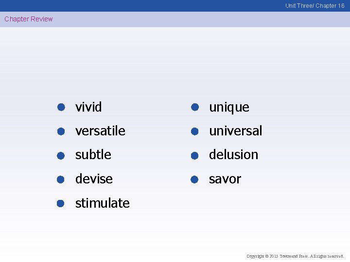 Unit Three/ Chapter 16 Chapter Review vivid unique versatile universal subtle delusion devise savor