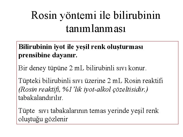 Rosin yöntemi ile bilirubinin tanımlanması Bilirubinin iyot ile yeşil renk oluşturması prensibine dayanır. Bir
