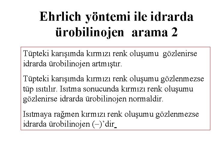 Ehrlich yöntemi ile idrarda ürobilinojen arama 2 Tüpteki karışımda kırmızı renk oluşumu gözlenirse idrarda