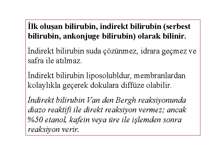 İlk oluşan bilirubin, indirekt bilirubin (serbest bilirubin, ankonjuge bilirubin) olarak bilinir. İndirekt bilirubin suda