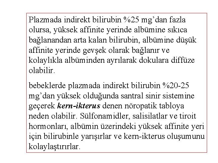Plazmada indirekt bilirubin %25 mg’dan fazla olursa, yüksek affinite yerinde albümine sıkıca bağlanandan arta