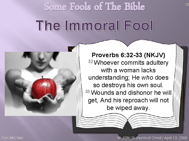 Some Fools of The Bible The Immoral Fool 10 Proverbs 6: 32 -33 (NKJV)