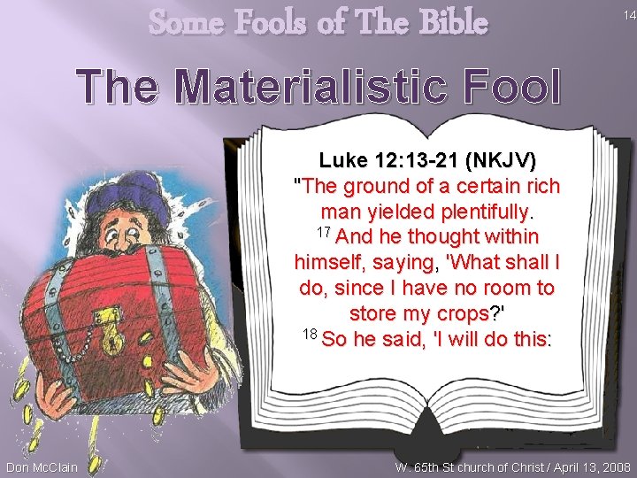 Some Fools of The Bible The Materialistic Fool 14 Luke 12: 13 -21 (NKJV)