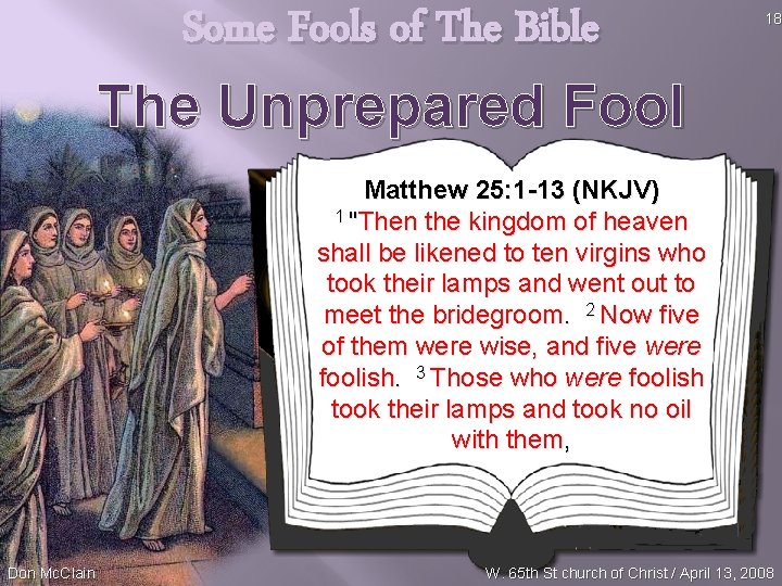 Some Fools of The Bible The Unprepared Fool 18 Matthew 25: 1 -13 (NKJV)