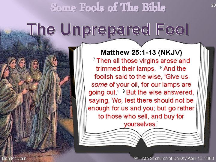 Some Fools of The Bible The Unprepared Fool 20 Matthew 25: 1 -13 (NKJV)