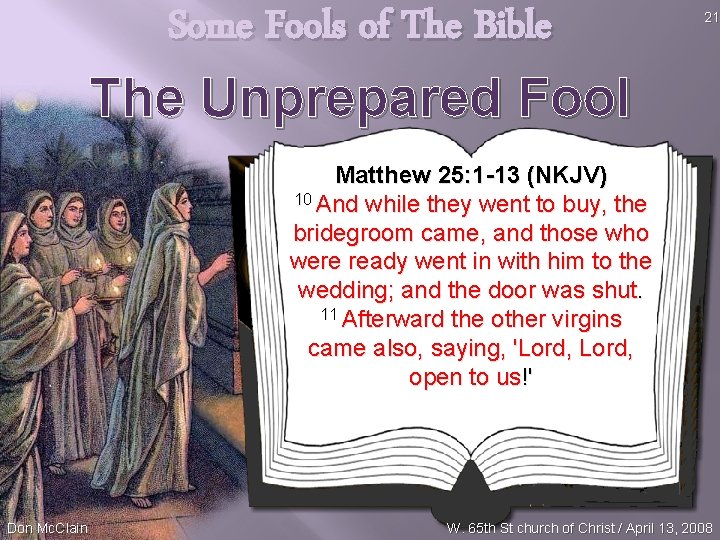 Some Fools of The Bible The Unprepared Fool 21 Matthew 25: 1 -13 (NKJV)