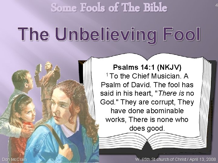 Some Fools of The Bible 4 The Unbelieving Fool Psalms 14: 1 (NKJV) 1