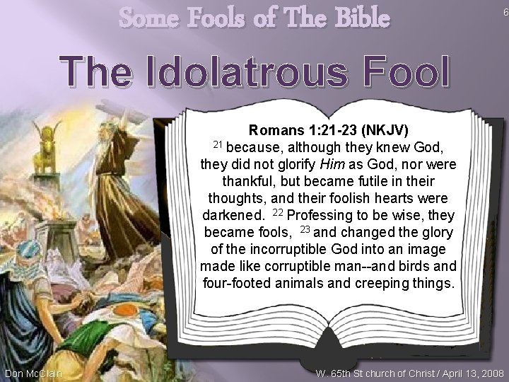 Some Fools of The Bible 6 The Idolatrous Fool Romans 1: 21 -23 (NKJV)