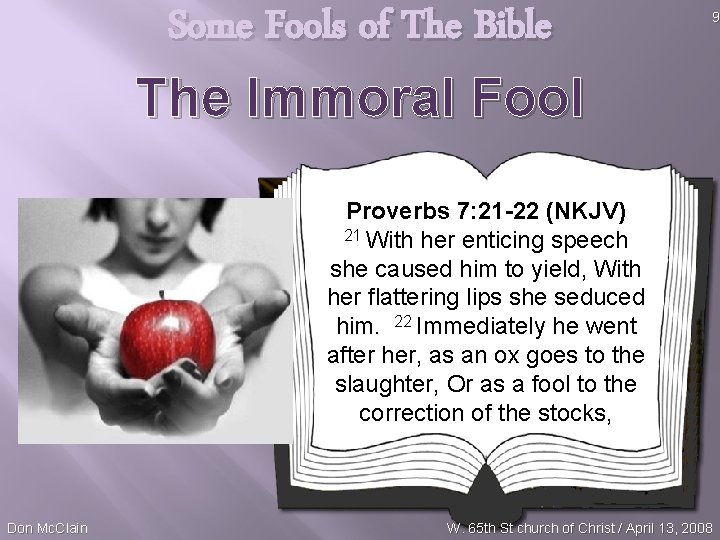 Some Fools of The Bible The Immoral Fool 9 Proverbs 7: 21 -22 (NKJV)