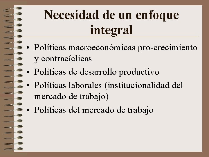 Necesidad de un enfoque integral • Políticas macroeconómicas pro-crecimiento y contracíclicas • Políticas de