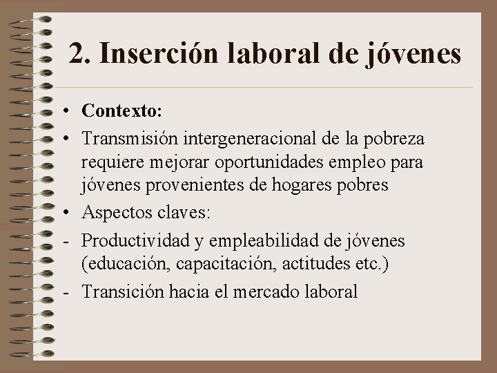 2. Inserción laboral de jóvenes • Contexto: • Transmisión intergeneracional de la pobreza requiere