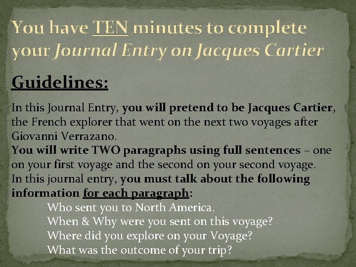 You have TEN minutes to complete your Journal Entry on Jacques Cartier Guidelines: In