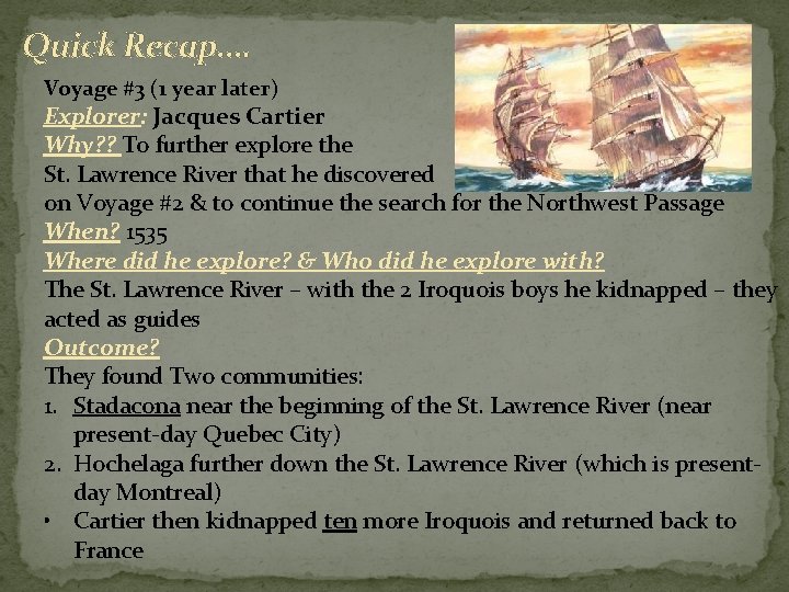 Quick Recap…. Voyage #3 (1 year later) Explorer: Jacques Cartier Why? ? To further